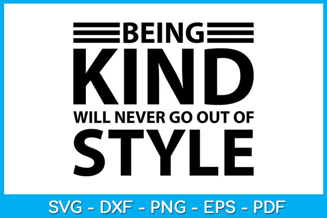 Being Kind Will Never Go Out Of Style SVG PNG PDF Cut File SVG Creativedesigntee 