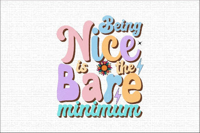 Being Nice is the Bare Minimum Sublimation SVGArt 
