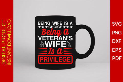 Being Wife Is A Choice Being A Veteran’s Wife Is A Privilege SVG PNG PDF Cut File SVG Creativedesigntee 