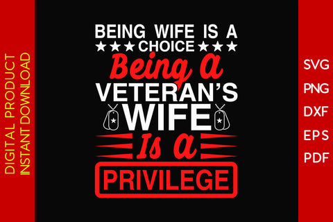 Being Wife Is A Choice Being A Veteran’s Wife Is A Privilege SVG PNG PDF Cut File SVG Creativedesigntee 