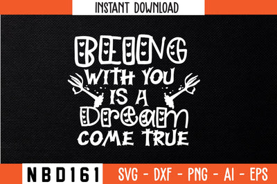 being with you is a dream come true Svg Design SVG Nbd161 