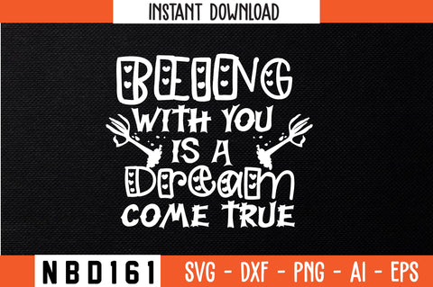 being with you is a dream come true Svg Design SVG Nbd161 