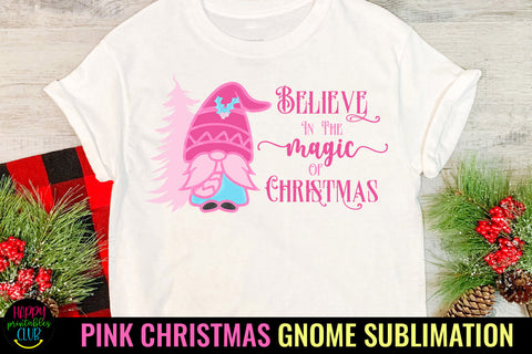 Believe in the Magic I Pink Gnome Christmas Sublimation Sublimation Happy Printables Club 