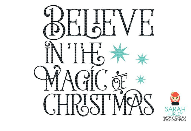 Believe In The Magic Of Christmas SVG Sarah Hurley 