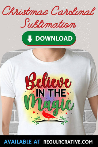Believe in the magic Sublimation PNG, Sublimation Christmas Cardinal Design Sublimation Regulrcrative 