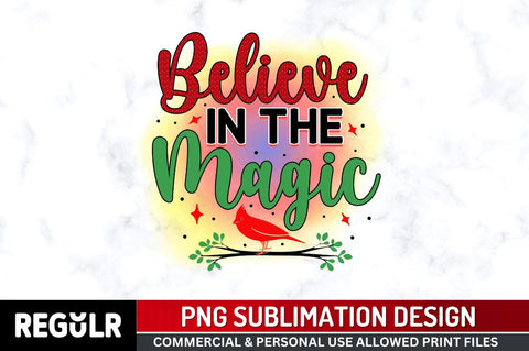 Believe in the magic Sublimation PNG, Sublimation Christmas Cardinal Design Sublimation Regulrcrative 