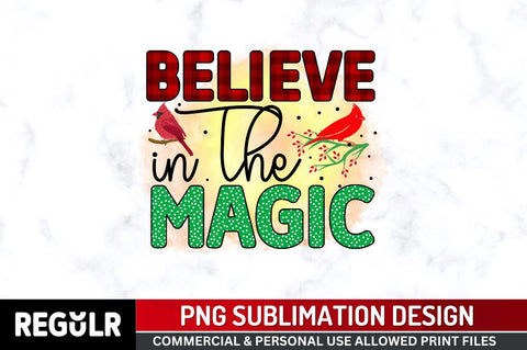 Believe in the magic Sublimation PNG, Sublimation Christmas Cardinal Design Sublimation Regulrcrative 