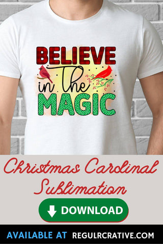 Believe in the magic Sublimation PNG, Sublimation Christmas Cardinal Design Sublimation Regulrcrative 