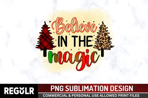 Believe in the magic Sublimation PNG, Sublimation Christmas Design Sublimation Regulrcrative 