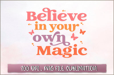 Believe in your own magic Sublimation SVG Shetara Begum 