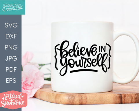 Believe In Yourself SVG DXF cut file, confidence quote svg SVG Lettered by Stephanie 