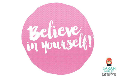 Believe In Yourself SVG Sarah Hurley 
