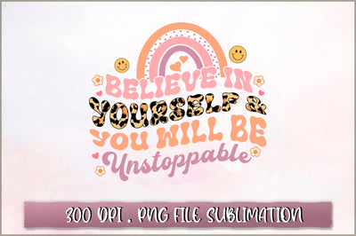 Believe in yourself you will be unstoppable Sublimation SVG Shetara Begum 