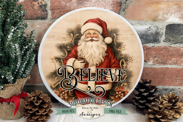Believe Santa Design | Vintage Rustic Santa Round Sublimation Design Sublimation Ewe-N-Me Designs 