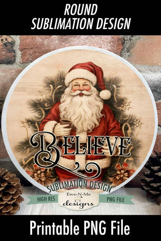 Believe Santa Design | Vintage Rustic Santa Round Sublimation Design Sublimation Ewe-N-Me Designs 