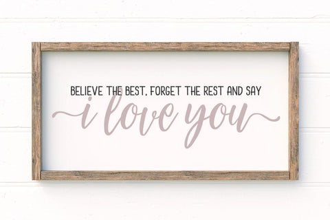 Believe The Best Forget The Rest And Say I Love You SVG SVG So Fontsy Design Shop 