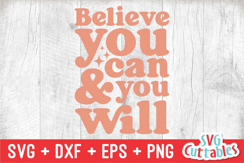 Believe You Can And You Will svg - Inspirational Cut File - Quote - svg - dxf - eps - png - Silhouette - Cricut - Digital File SVG Svg Cuttables 