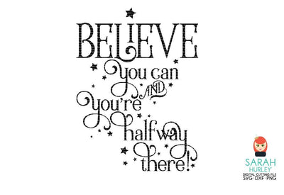 Believe You Can And Your Halfway There SVG Sarah Hurley 