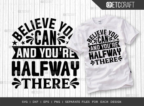 Believe You Can And You're Halfway There SVG Bundle | Good Vibes Svg | Motivational Speech Svg | Inspirational Quotes | ETC T00076 SVG ETC Craft 