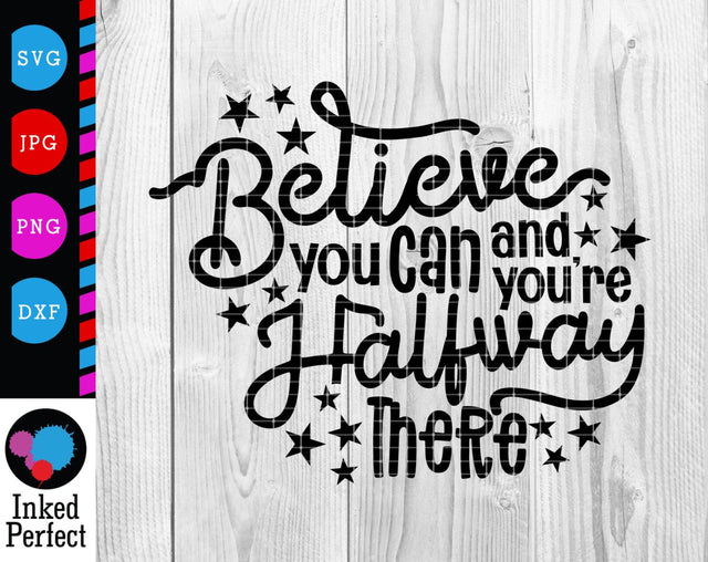 Believe You Can and You're Halfway There SVG Inked Perfect 