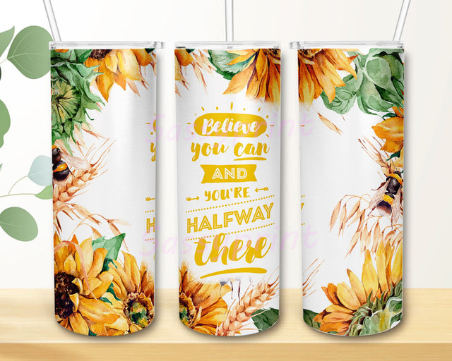 Believe You Can and You’rs Halfway There 20oz Tumbler Wrap PNG Download, Sunflower Inspirational Tumbler PNG Sublimation sassyprint 