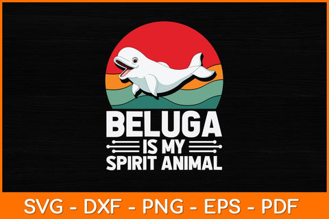 Beluga Is My Spirit Animal Svg Cut File SVG artprintfile 