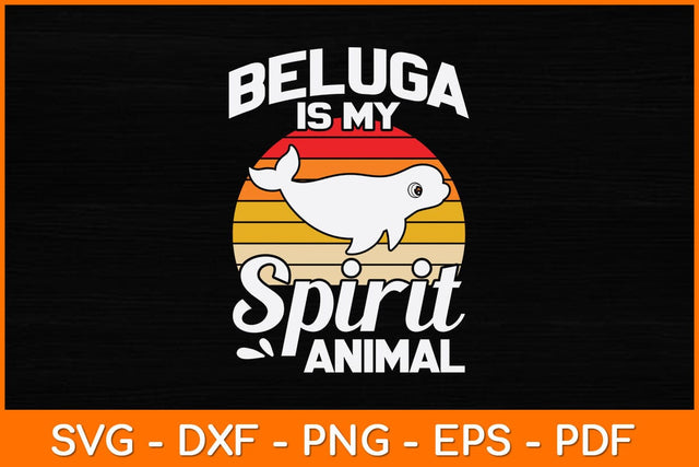 Beluga Is My Spirit Animal Svg Design SVG artprintfile 