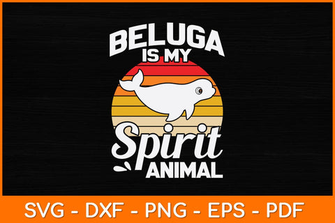 Beluga Is My Spirit Animal Svg Design SVG artprintfile 