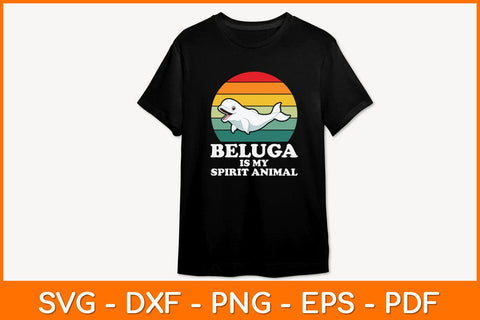 Beluga Is My Spirit Animal Svg Design SVG artprintfile 