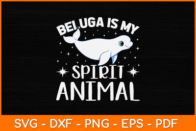 Beluga Is My Spirit Animal Svg Design SVG artprintfile 