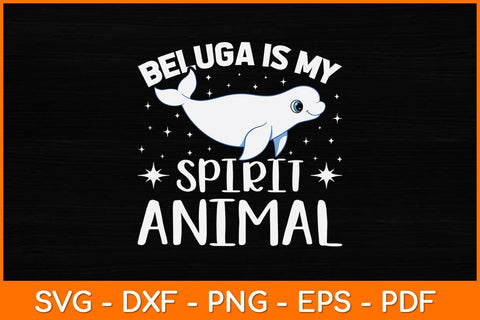 Beluga Is My Spirit Animal Svg Design SVG artprintfile 