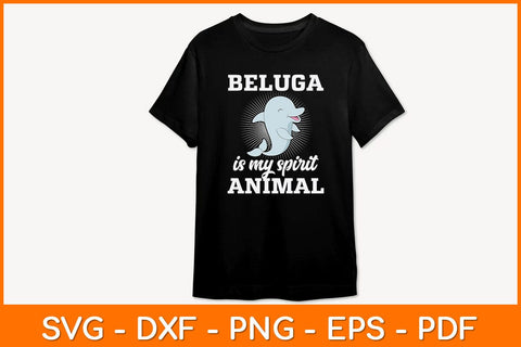 Beluga is My Spirit Animal Svg Design SVG artprintfile 