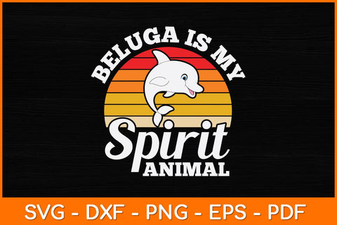 Beluga Is My Spirit Animal Svg Design SVG artprintfile 