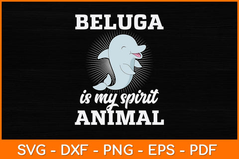 Beluga is My Spirit Animal Svg Design SVG artprintfile 