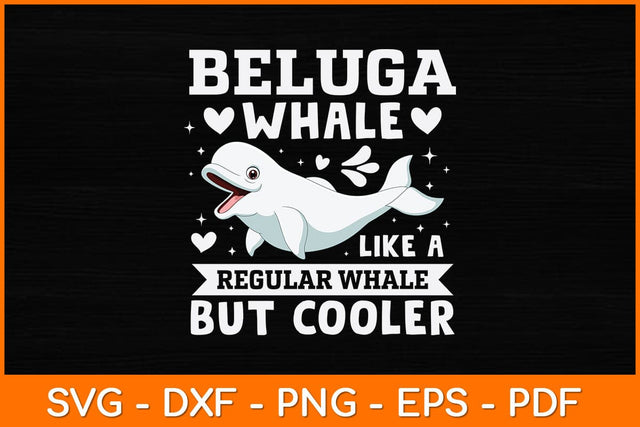 Beluga Whale Like A Regular Whale But Cooler Svg Design SVG artprintfile 