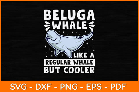 Beluga Whale Like A Regular Whale But Cooler Svg Design SVG artprintfile 