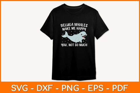 Beluga Whales Make Me Happy You, Not So Much Svg Design SVG artprintfile 