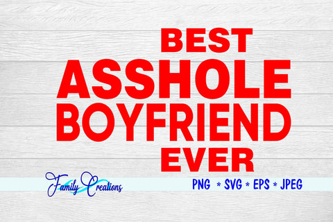 Best Asshole Boyfriend Ever SVG Family Creations 