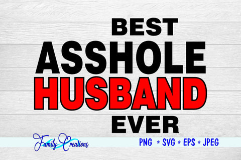 Best Asshole Husband Ever SVG Family Creations 