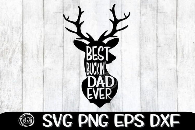 Best Buckin' Dad Ever - Father's Day - Deer SVG PNG EPS DXF SVG On the Beach Boutique 