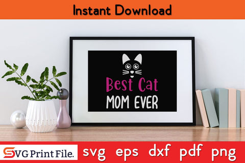 Best cat Mom Ever Funny Mothers Day Qoute T-shirt Design SVG PNG Cricut File SVG SVG Print File 