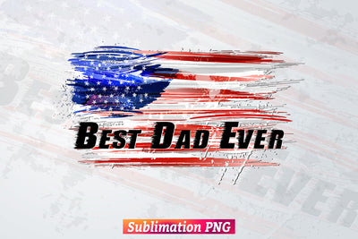 Best Dad Ever 4th of July USA Flag Fathers Day Veteran T shirt Tumbler Design Png Sublimation Files Sublimation DesignDestine 