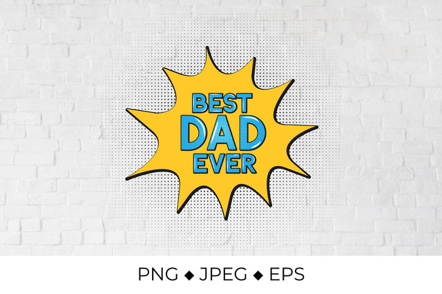 Best Dad Ever. Comic speech bubble in Pop Art style Sublimation LaBelezoka 