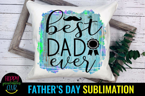 Best Dad Ever Father's Day Sublimation- Sublimation Ideas Sublimation Happy Printables Club 