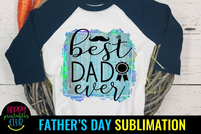 Best Dad Ever Father's Day Sublimation- Sublimation Ideas Sublimation Happy Printables Club 