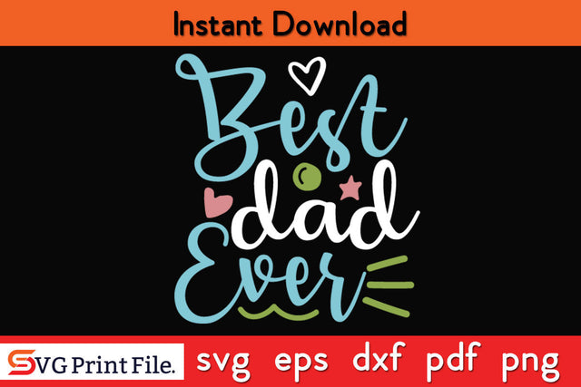 Best Dad Ever Father's day SVG PNG PDF CUT File SVG SVG Print File 