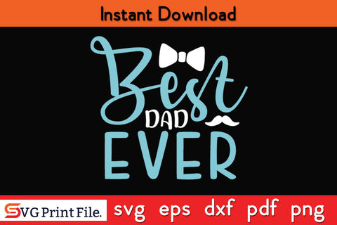 Best dad ever Father's day SVG PNG PDF CUT File SVG SVG Print File 