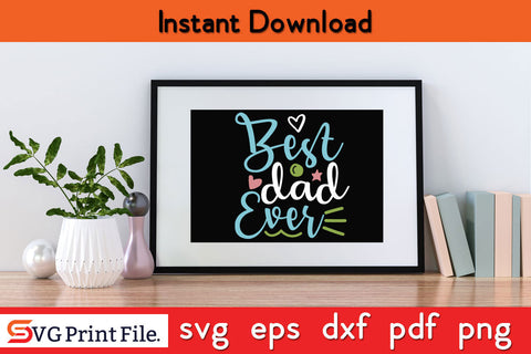 Best Dad Ever Father's day SVG PNG PDF CUT File SVG SVG Print File 