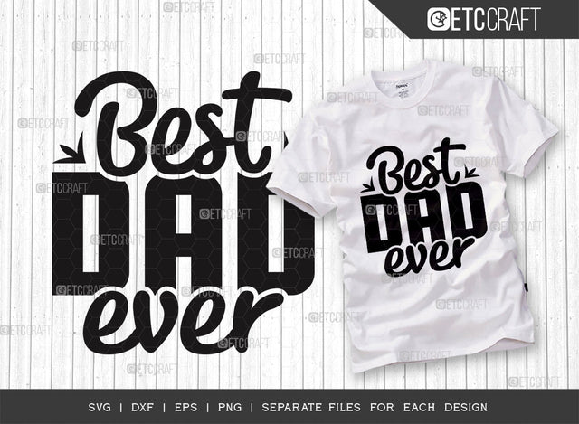 Best Dad Ever SVG Cut File, Best Dad Svg, Gift For Dad Svg, Father's Day Svg, Papa Svg, The Man Svg, Tshirt Design, Dad Quotes SVG ETC Craft 
