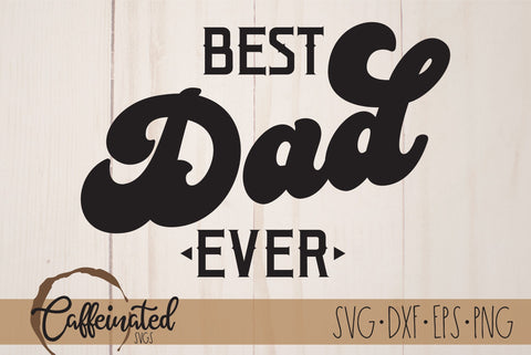 Best Dad Ever svg, Father's Day SVG SVG Caffeinated SVGs 